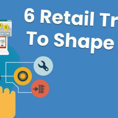 6 Retail Trends To Shape 2019